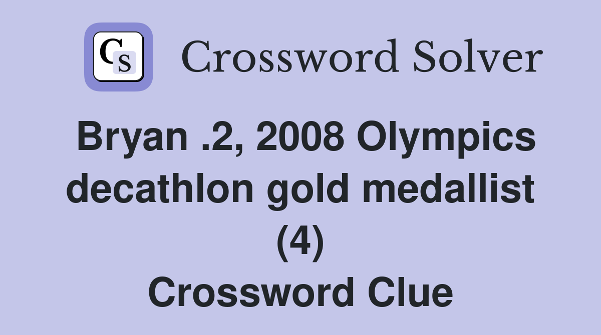 Bryan .2, 2008 Olympics decathlon gold medallist (4) Crossword Clue